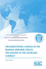 Title: Organizational Change in The Russian Airborne Forces: The Lessons of The Georgian Conflict, Author: Rod Thornton