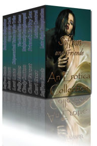 Title: Saffron and Friends An Erotica Collection, Author: Saffron Sands