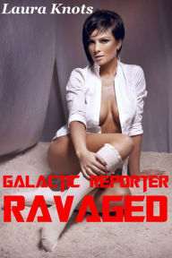 Title: Galactic Reporter Ravaged, Author: Laura Knots