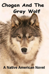 Title: Chogan and the Gray Wolf, Author: Larry Buege