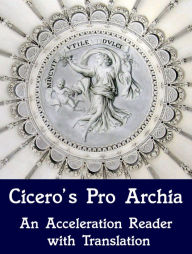 Title: Cicero's Pro Archia: An Acceleration Reader with Translation, Author: Claude Pavur