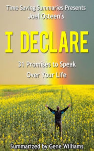 Title: Time Saving Summaries Presents Joel Osteens I Declare, Author: Gene Williams