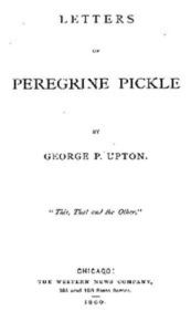 Title: Letters of Peregrine Pickle (Illustrated), Author: George P. Upton