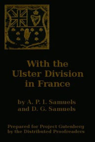 Title: With the Ulster Division in France (Illustrated), Author: Arthur Purefoy Irwin Samuels