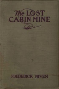 Title: The Lost Cabin Mine (Illustrated), Author: Frederick Niven