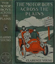 Title: The Motor Boys Across the Plains (Illustrated), Author: Clarence Young