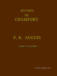 Title: Oeuvres Complètes de Chamfort, (Tome 3/5) (Illustrated), Author: Pierre René Auguis