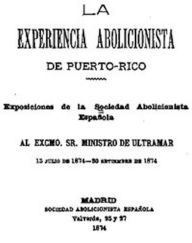 Title: La Experiencia Abolicionista de Puerto Rico, Author: Rafael M. de Labra