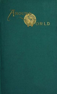 Title: Around the World in Seven Months (Illustrated), Author: Charles J. Gillis