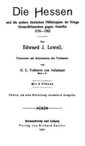 Title: Die Hessen und die andern deutschen Hilfstruppen im Kriege gross-britanniens (Illustrated), Author: Edward Jackson Lowell