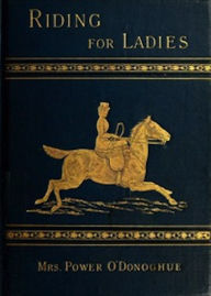 Title: Riding for Ladies (Illustrated), Author: Mrs. Power O'Donoghue