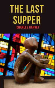 Title: The Last Supper (Poetic Journeys, #3), Author: Charles Harvey