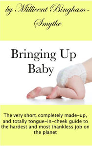 Title: Bringing Up Baby, Author: Millicent Bingham-Smythe