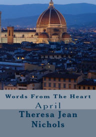 Title: Words from the Heart April, Author: Theresa Nichols