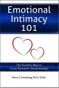 Title: Emotional Intimacy 101: The Surefire Way to Great Romantic Relationships, Author: Pierre Steenberg