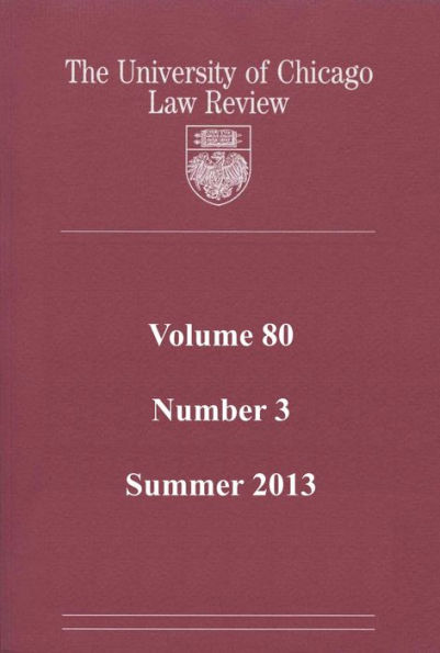 University of Chicago Law Review: Volume 80, Number 3 - Summer 2013