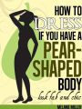 How to Dress if You Have a Pear Shaped Body Look Fab and Chic
