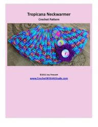 Title: Tropicana Neck Warmer Crochet Pattern, Author: Joy Prescott