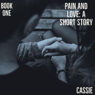 Title: Pain And Love: A Short Story, Author: Cassie Brode