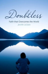 Title: Doubtless: Faith That Overcomes the World, Author: Jennifer LeClaire