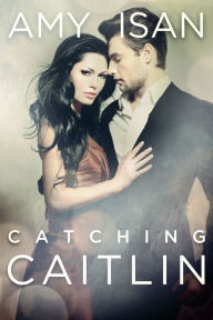 Title: Catching Caitlin (New Adult Romance), Author: Amy Isan