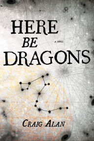 Title: Here Be Dragons, Author: Craig Alan