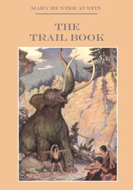 Title: The Trail Book (Illustrated), Author: Mary Hunter Austin