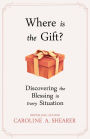 Where Is the Gift? Discovering the Blessing in Every Situation, a min-e-book
