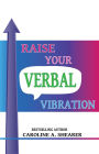 Raise Your Verbal Vibration: Create the Life You Want with Law of Attraction Language, a min-e-book