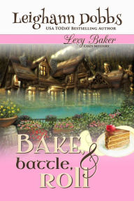 Title: Bake, Battle & Roll, Author: Leighann Dobbs