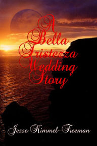 Title: A Bella Tristezza Wedding Story, Author: Jesse Kimmel-Freeman