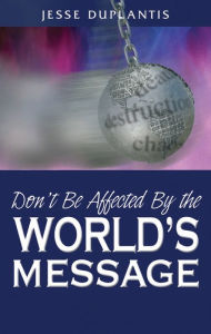 Title: Don't Be Affected By The World's Message, Author: Jesse Duplantis