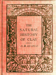 Title: The Natural History of Clay, Author: Alfred B. Searle