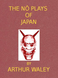 Title: The No Plays of Japan, Author: Arthur Waley