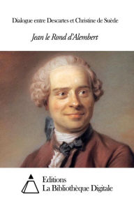 Title: Dialogue entre Descartes et Christine de Suède, Author: Jean le Rond d' Alembert