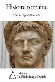 Title: Histoire romaine, Author: Charles Alfred Alexandre