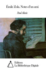 Title: Émile Zola. Notes d’un ami, Author: Paul Alexis