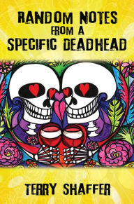 Title: Random Notes From a Specific Deadhead, Author: Terry Shaffer