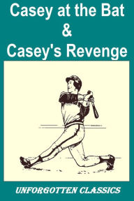 Title: Casey at the Bat & Casey's Revenge, Author: Ernest L. Thayer