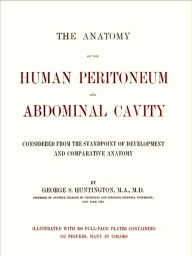 Title: The Anatomy of the Human Peritoneum and Abdominal Cavity, Author: George. S. Huntington