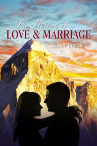 Title: The Mystery of Love & Marriage, Author: Father George H. Shalhoub