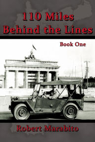 Title: 110 Miles Behind the Lines: Book One, Author: Robert Marabito