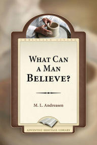 Title: What Can A Man Believe, Author: M.L. Andreason