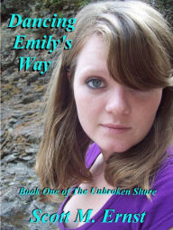 Title: Dancing Emily's Way: Book One of The Unbroken Shore Series., Author: Scott M. Ernst