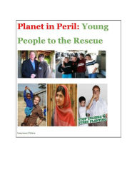 Title: Planet in Peril: Young People to the Rescue, Author: Laurence Peters