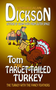 Title: Tom the Target-Tailed Turkey, Author: Richard Alan Dickson