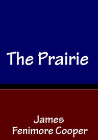 Title: The Prairie, Author: James Fenimore Cooper