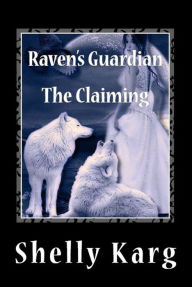 Title: Raven's Guardian The Claiming, Author: Shelly Karg
