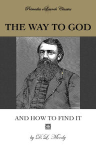 Title: The Way to God and How to Find It, Author: D.L. Moody