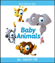 Title: Baby Animals: Story Time For Kids, Author: Jasmin Hill